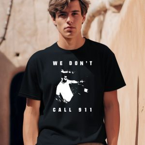 Sean Strickland We Dont Call 911 Shirt