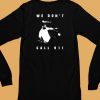 Sean Strickland We Dont Call 911 Shirt6