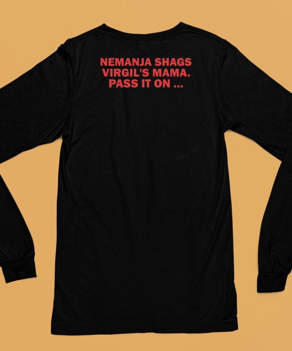 Shoveithard Nemanja Shags Virgils Mama Pass It On Shirt6