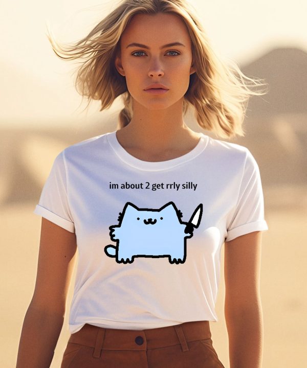 Sillynubcat Im About 2 Get Rrly Silly Shirt