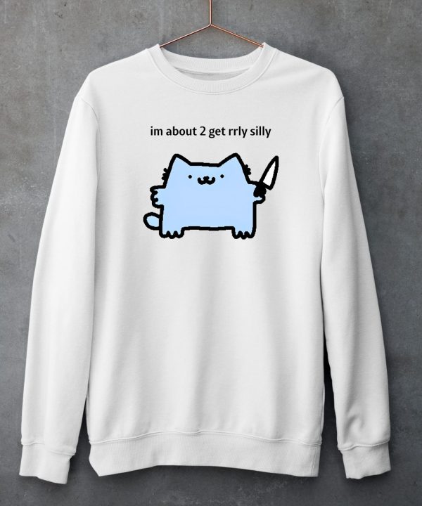 Sillynubcat Im About 2 Get Rrly Silly Shirt4