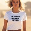 Stay Away From Ridiculously Pretty Girls Shirt0