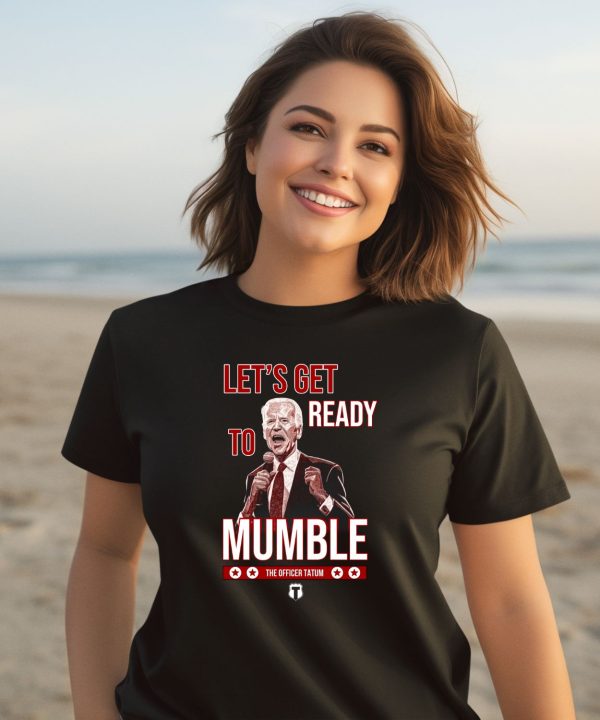 The Officer Tatum Lets Get Ready To Mumble Shirt