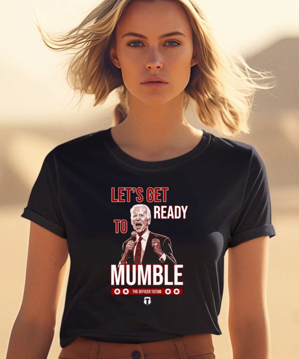 The Officer Tatum Lets Get Ready To Mumble Shirt1