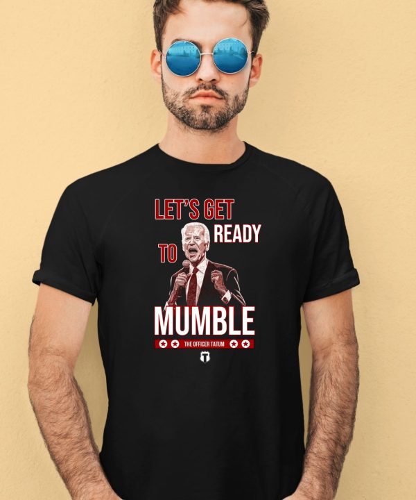 The Officer Tatum Lets Get Ready To Mumble Shirt3