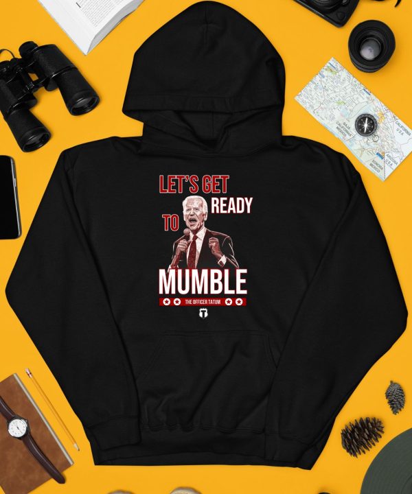 The Officer Tatum Lets Get Ready To Mumble Shirt4