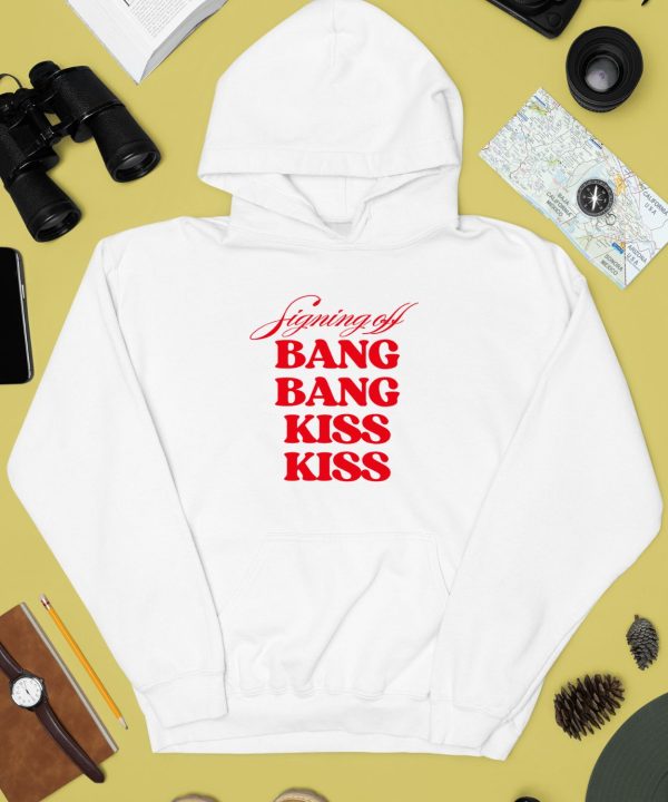 Vibe2k Signing Off Bang Bang Kiss Kiss Shirt3