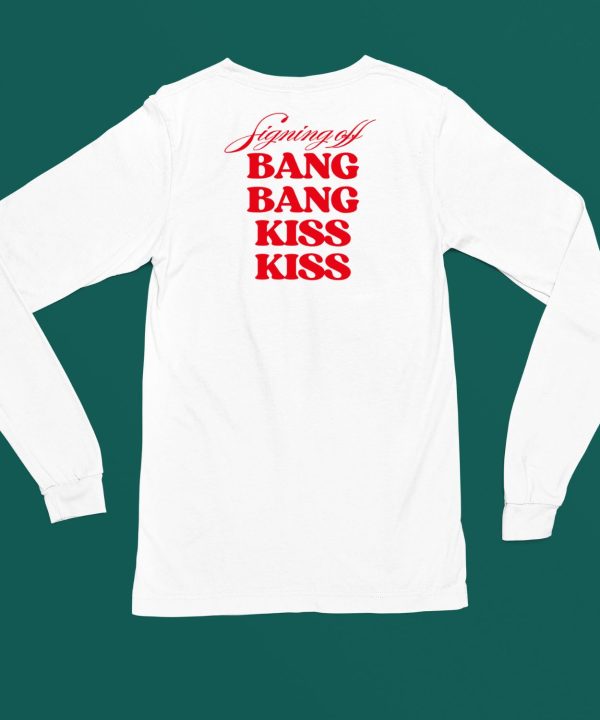 Vibe2k Signing Off Bang Bang Kiss Kiss Shirt5