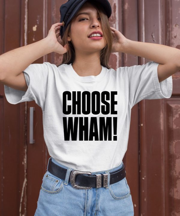 Wham Official Merch Choose Wham Shirt2
