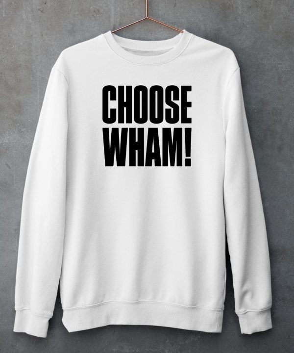 Wham Official Merch Choose Wham Shirt4