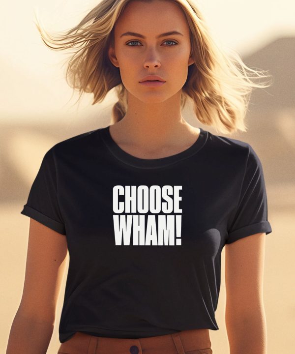 Whamofficial Choose Wham T Shirt