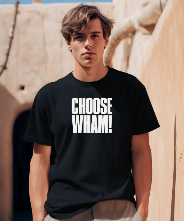 Whamofficial Choose Wham T Shirt0