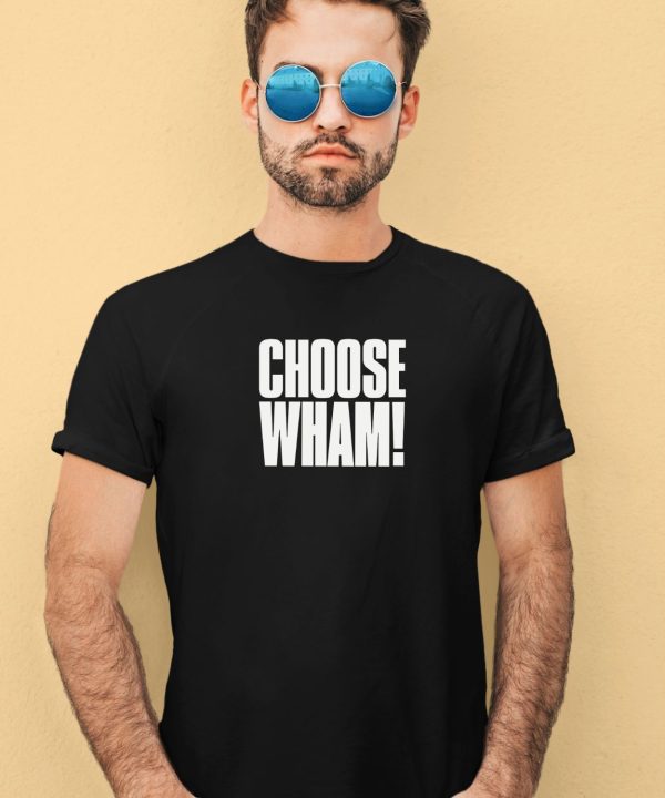 Whamofficial Choose Wham T Shirt3