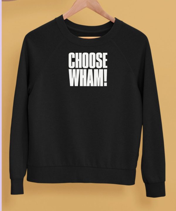 Whamofficial Choose Wham T Shirt5