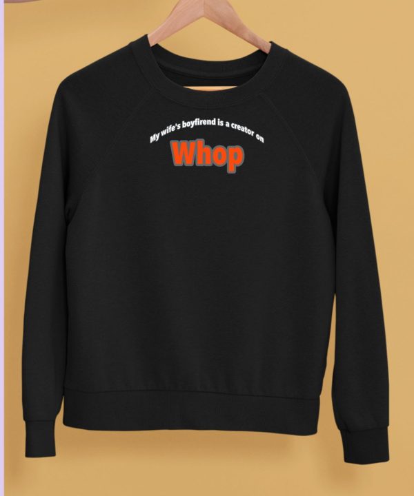 Whopio My Wifes Boyfriend Is A Creator On Whop Shirt4