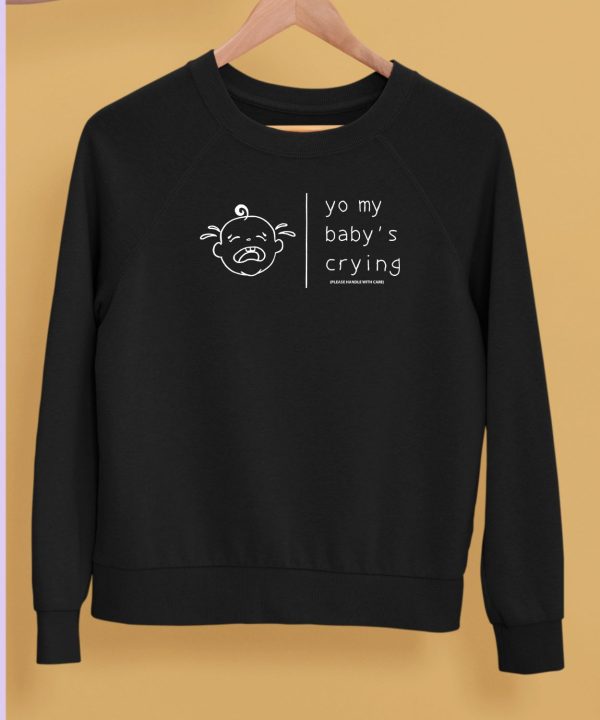 Yo My Babys Crying Please Handle With Care Shirt5