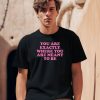 You Are Exactly Where You Are Meant To Be Shirt