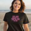 You Are Exactly Where You Are Meant To Be Shirt2