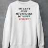 You Cant Hurt My Feelings My Moms Italian Shirt4