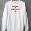 You Last A Minuteman Umass Shirt4