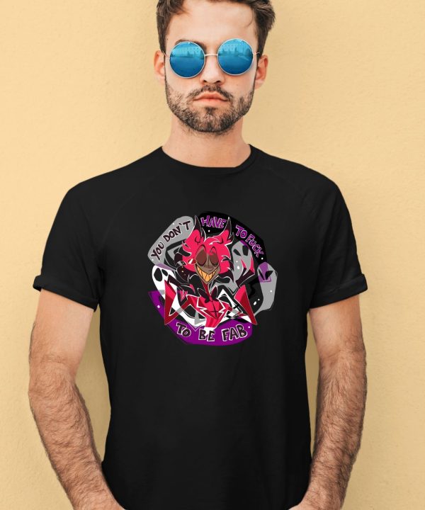Alastor Asexual Pride You Dont Have To Fuck To Be Fab Shirt3