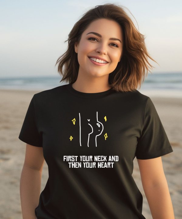 Aliass First Your Neck And Then Your Heart Shirt2