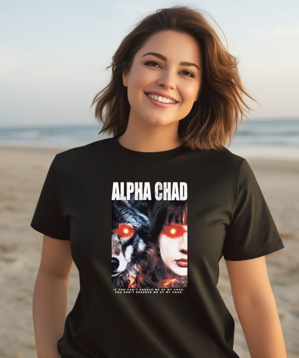 Alpha Chad If You Cant Handle Me At My Chad You Dont Deserve Me At My Chad Shirt