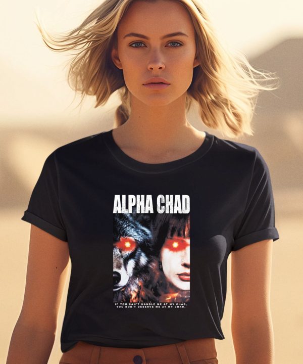 Alpha Chad If You Cant Handle Me At My Chad You Dont Deserve Me At My Chad Shirt1