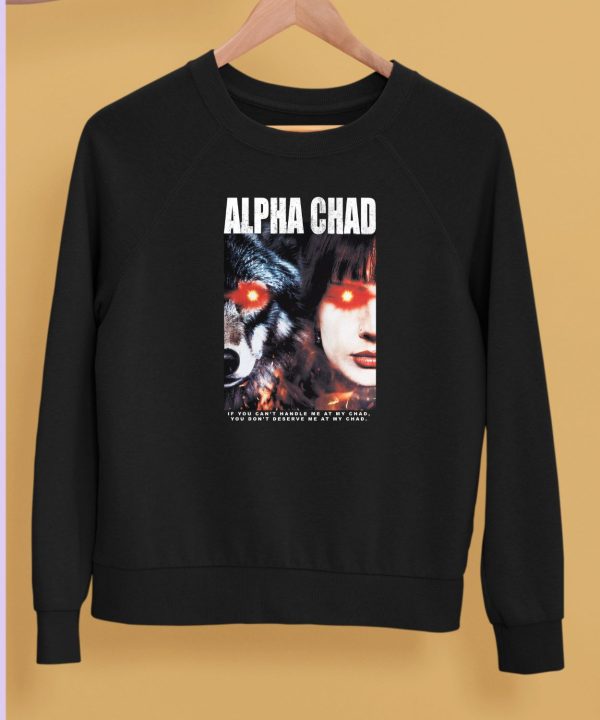 Alpha Chad If You Cant Handle Me At My Chad You Dont Deserve Me At My Chad Shirt5