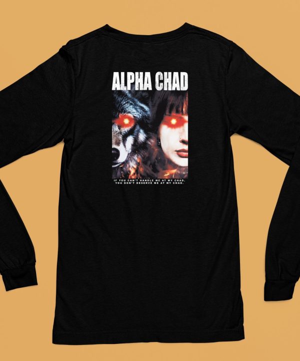 Alpha Chad If You Cant Handle Me At My Chad You Dont Deserve Me At My Chad Shirt6