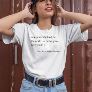 Ashlynharris Dear Person Behind Me The Word Is A Better Place With You In It Shirt