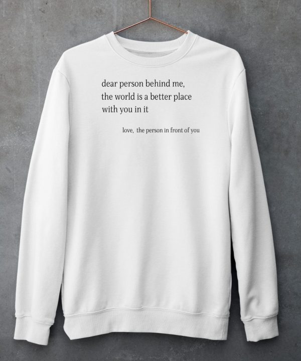 Ashlynharris Dear Person Behind Me The Word Is A Better Place With You In It Shirt4