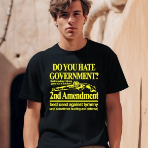 Barely Legal Clothing Do You Hate Government 2Nd Amendment Best Used Against Tyranny Shirt
