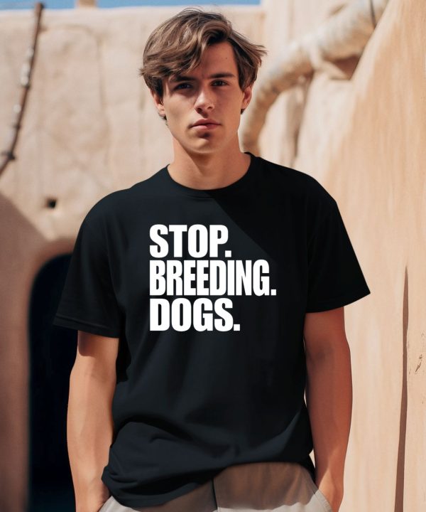 Bertstshirts Stop Breeding Dogs T Shirt0