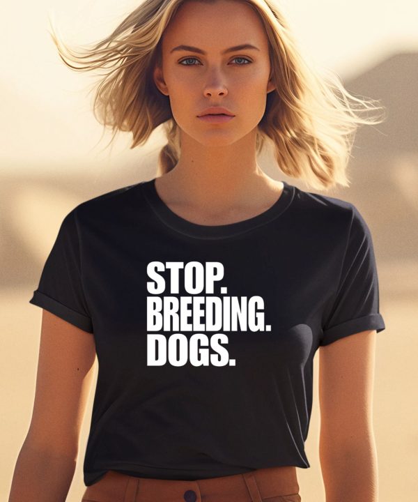 Bertstshirts Stop Breeding Dogs T Shirt1