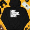 Bertstshirts Stop Breeding Dogs T Shirt4