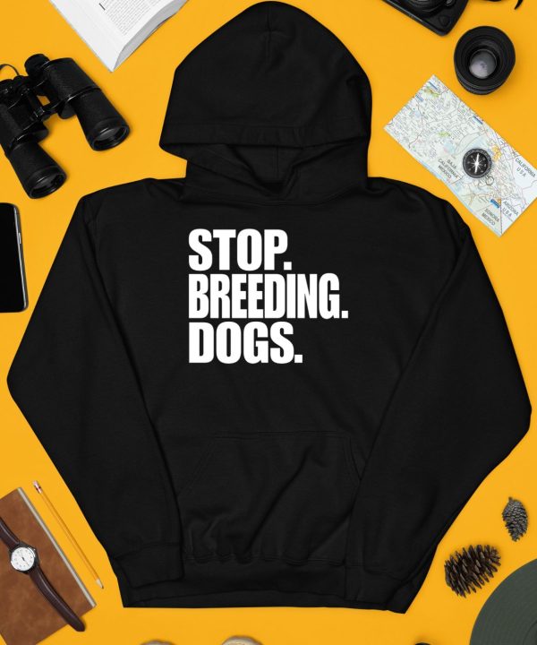 Bertstshirts Stop Breeding Dogs T Shirt4