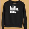 Bertstshirts Stop Breeding Dogs T Shirt5