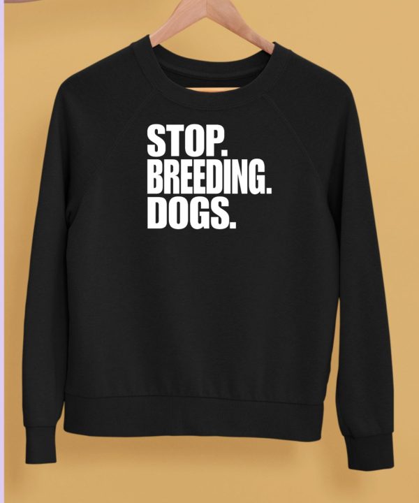 Bertstshirts Stop Breeding Dogs T Shirt5