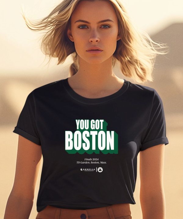 Boston Celtics You Got Boston Finals 2024 Td Garden Boston Mass Shirt1