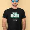 Boston Celtics You Got Boston Finals 2024 Td Garden Boston Mass Shirt3