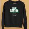 Boston Celtics You Got Boston Finals 2024 Td Garden Boston Mass Shirt5