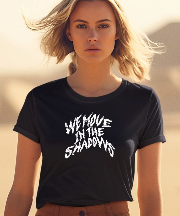 Charlotte Dobre Merch We Move In The Shadows Shirt