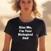 Clickhole Kiss Me Im Your Biological Dad Shirt1