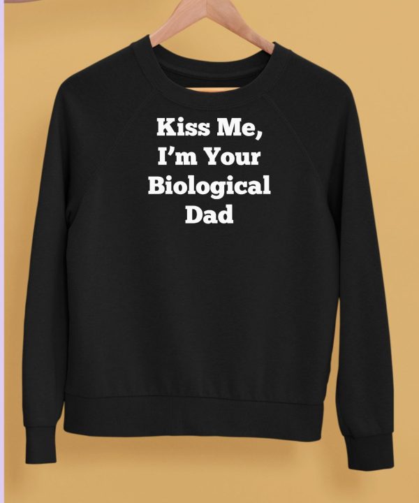 Clickhole Kiss Me Im Your Biological Dad Shirt5