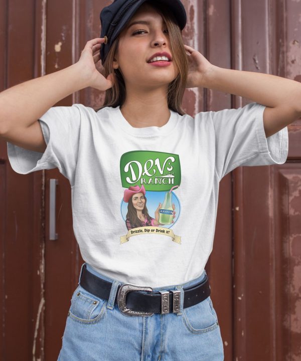 Devora Wilde Devs Ranch Drizzle Dip Or Drink It Shirt