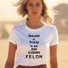 Donald J Trump Is An Ass Clown Felon Shirt0