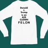 Donald J Trump Is An Ass Clown Felon Shirt5