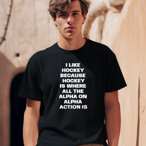 Doublehockeystix Store I Like Hockey Because Hockey Is Where All The Alpha On Alpha Action Is Shirt