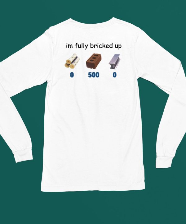 Favoritetee Im Fully Bricked Up Shirt5